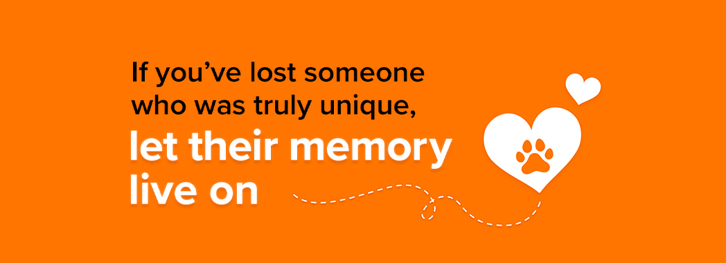 If you've lost someone who was truly unique, let their memory live on